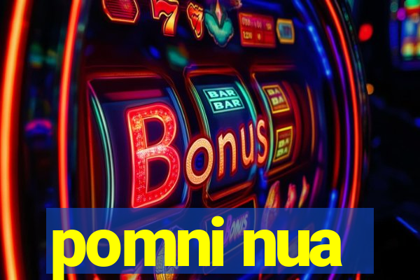 pomni nua